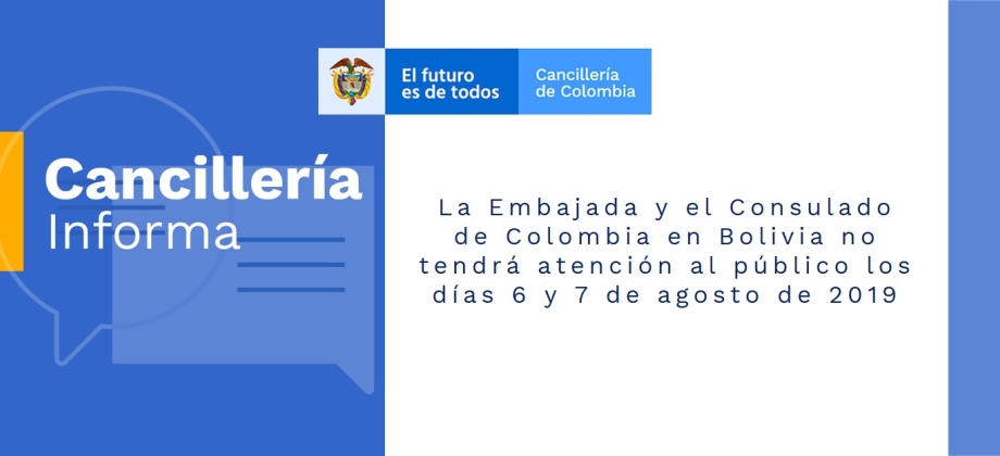 La Embajada y el Consulado de Colombia en Bolivia no tendrá atención al público los días 6 y 7 de agosto de 2019