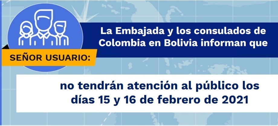 La Embajada y los consulados de Colombia en Bolivia no tendrán atención al público los días 15 y 16 de febrero de 2021