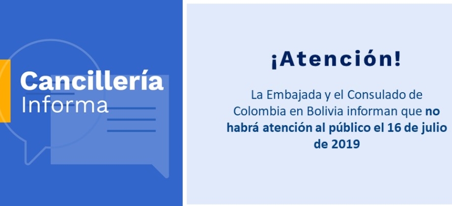 La Embajada y el Consulado de Colombia en Bolivia informan que no habrá atención al público el 16 de julio de 2019