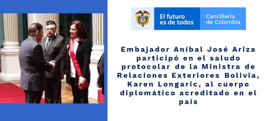 Embajador Aníbal José Ariza participó en el saludo protocolar de la Ministra de Relaciones Exteriores Bolivia, Karen Longaric, al cuerpo diplomático acreditado 