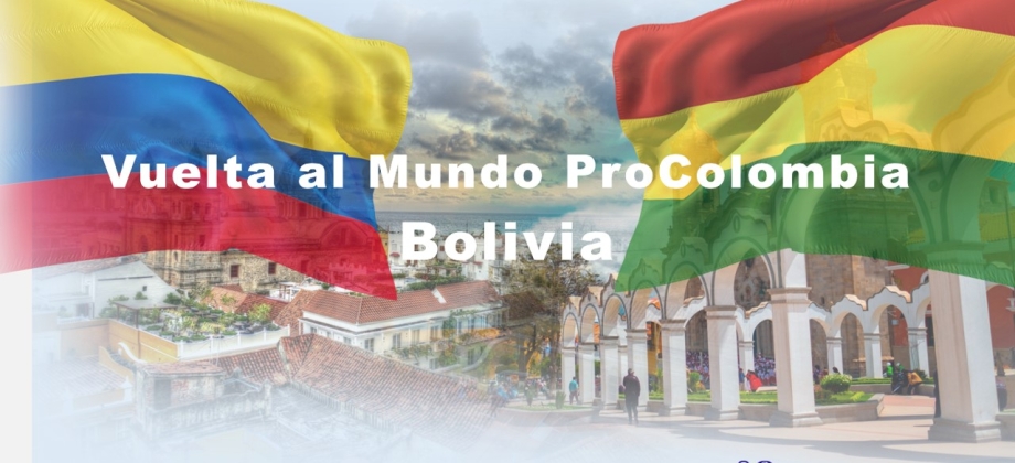 “La vuelta al mundo con ProColombia” llegó a Bolivia, visibilizando las oportunidades comerciales para nuestros empresarios