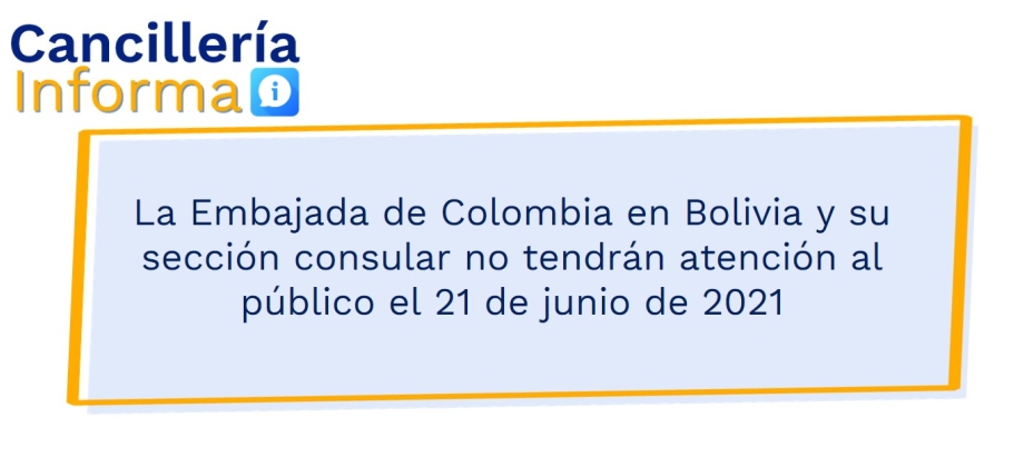 La Embajada de Colombia en Bolivia y su sección consular no tendrán atención al público el 21 de junio de 2021