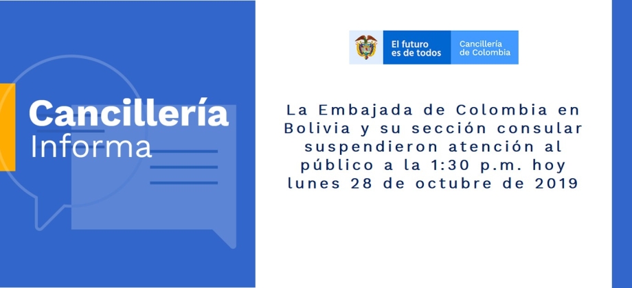 La Embajada de Colombia en Bolivia y su sección consular suspendieron atención al público a la 1:30 p.m. hoy lunes 28 de octubre de 2019