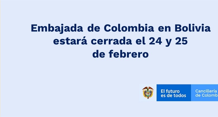 Embajada de Colombia en Bolivia estará cerrada el 24 y 25 de febrero de 2020
